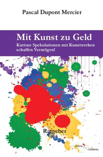 Mit Kunst zu Geld - Kuriose Spekulationen mit Kunstwer-ken schaffen Vermögen!