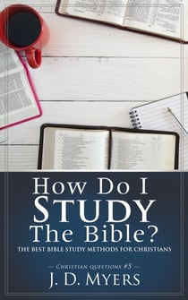 How Do I Study the Bible? The Best Bible Study Methods for Christians - Christian Questions, #5