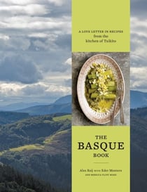 The Basque Book - A Love Letter in Recipes from the Kitchen of Txikito [A Cookbook]
