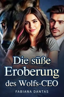Die süße Eroberung des Wolfs-CEO