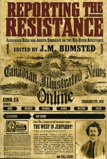 Reporting the Resistance - Alexander Begg and Joseph Hargrave on the Red River Resistance