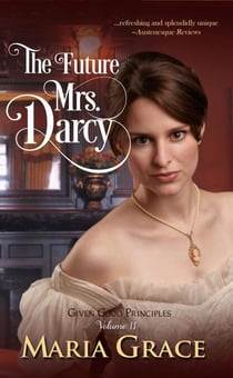 The Future Mrs. Darcy - Given Good Principles, #2