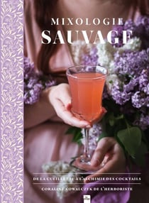 Mixologie Sauvage - De la cueillette à l'alchimie des cocktails