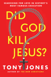 Did God Kill Jesus? - Searching for Love in History's Most Famous Execution