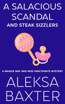 A Salacious Scandal and Steak Sizzlers - A Maggie May and Miss Fancypants Mystery, #8