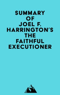 Summary of Joel F. Harrington's The Faithful Executioner