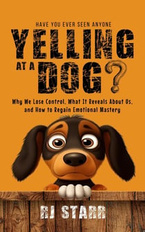 Have You Ever Seen Anyone Yelling at a Dog?