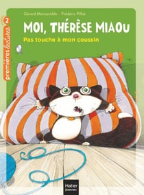 Moi, Thérèse Miaou - Pas touche à mon coussin ! CP/CE1 6/7 ans