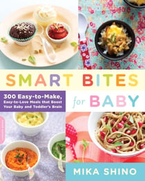Smart Bites for Baby - 300 Easy-to-Make, Easy-to-Love Meals that Boost Your Baby and Toddler's Brain