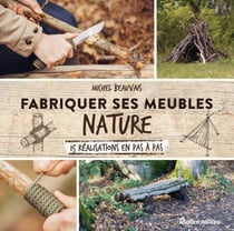 Fabriquer ses meubles nature - 15 réalisations en pas à pas