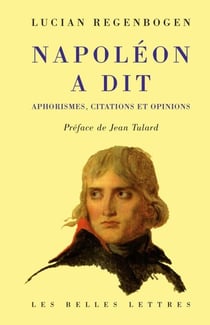 Napoléon a dit - Aphorismes, citations et opinions.