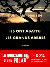 Ils ont abattu les Grands Arbres - Roman historique