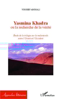 Yasmina Khadra ou la recherche de la vérité - Etude de la trilogie sur le malentendu entre l'Orient et l'Occident