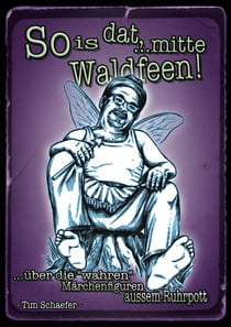 So is dat, ...mitte Waldfeen! - Über die "wahren" Märchenfiguren aussem Ruhrpott