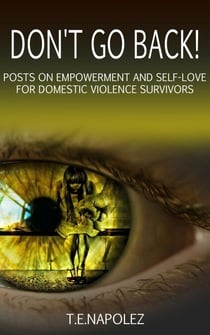 Don't Go Back!  Posts on Empowerment and Self-Love for Domestic Violence Survivors