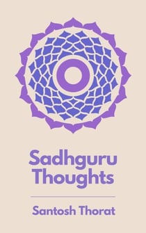 Sadhguru Thoughts - First Series, #1
