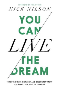 You Can Live the Dream - Trading Disappointment and Discontentment for Peace, Joy and Fulfillment