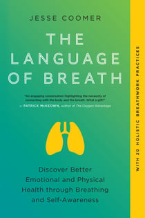 The Language of Breath - Discover Better Emotional and Physical Health through Breathing and Self-Awareness--With 20 holistic breathwork practices