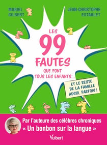 Les 99 fautes que font tous les enfants... - Et le reste de la famille aussi, parfois !