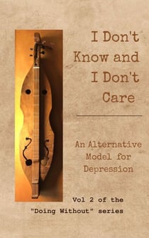 I Don't Know and I Don't Care: An Alternative Model for Depression - Doing Without, #2