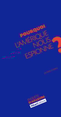 Pourquoi l'Amérique nous espionne ? - La vérité sur les services de renseignement américains