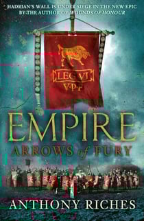 Arrows of Fury: Empire II - An epic and gripping novel of historical warfare for readers of Simon Scarrow and Ben Kane