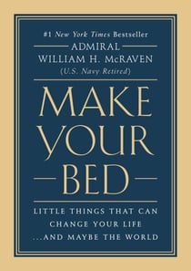Make Your Bed - Little Things That Can Change Your Life...And Maybe the World