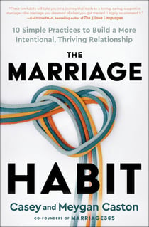 The Marriage Habit - 10 Simple Practices to Build a More Intentional, Thriving Relationship