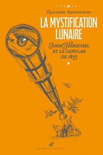 La Mystification lunaire - John Herschel et le canular de 1835