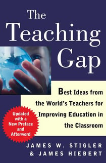 The Teaching Gap - Best Ideas from the World's Teachers for Improving Education in the Classroom