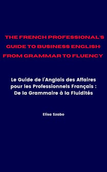 The French Professional’s Guide to Business English: From Grammar to Fluency