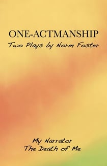 One-Actmanship - Two Plays by Norm Foster: My Narrator / The Death of Me