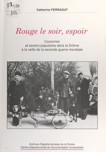 Rouge le soir, espoir - Coutumes et savoirs populaires dans la Drôme à la veille de la Seconde Guerre mondiale