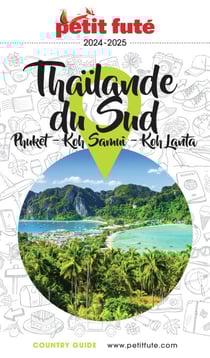 Guide Thaïlande Sud 2024/2025 Petit Futé: Phuket / Koh Samui / Koh Lanta