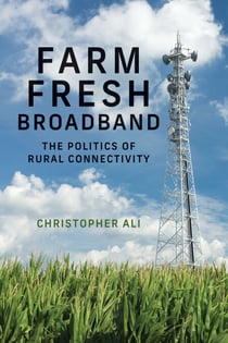 Farm Fresh Broadband - The Politics of Rural Connectivity