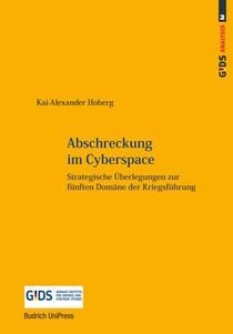 Abschreckung im Cyberspace - Strategische Überlegungen zur fünften Domäne der Kriegsführung
