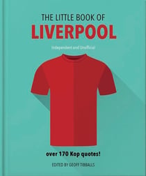 The Little Book of Liverpool - More than 170 Kop quotes