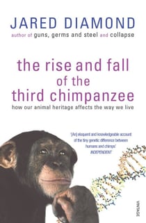 The Rise And Fall Of The Third Chimpanzee - how our animal heritage affects the way we live