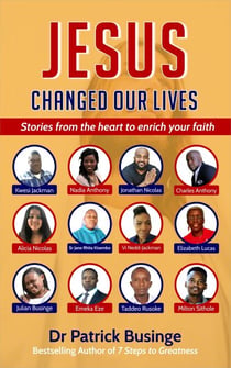 Jesus Changed Our Lives: Stories From The Heart To Enrich Your Faith - Greatness Series