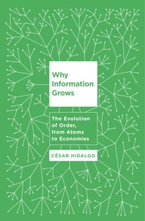 Why Information Grows - The Evolution of Order, from Atoms to Economies