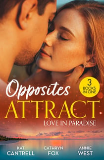 Opposites Attract: Love In Paradise - Pregnant by Morning / Devoured / The Greek's Forbidden Innocent