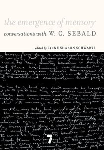 The Emergence of Memory - Conversations with W.G. Sebald