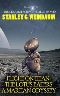 Stanley G. Weinbaum. The Greatest Science Fiction Stories - Flight on Titan, The Lotus Eaters, A Martian Odyssey