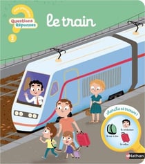 Questions Réponses : Le train - Un livre à glisser dans les bagages avant de partir en vacances - dès 2 ans
