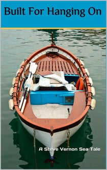 Built For Hanging On - Steve Vernon's Sea Tales, #5