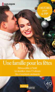 Une famille pour les fêtes - Retrouvailles à Noël - Un réveillon dans l'Outback - De si troublants sentiments