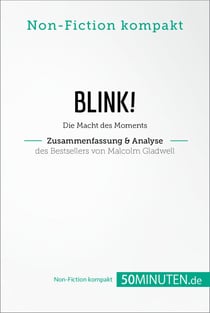 Blink! Zusammenfassung & Analyse des Bestsellers von Malcolm Gladwell - Die Macht des Moments