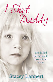 I Shot Daddy - She killed her father to protect her sister