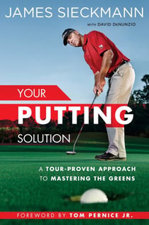 Your Putting Solution - A Tour-Proven Approach to Mastering the Greens