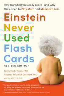 Einstein Never Used Flash Cards - How Our Children Really Learn--and Why They Need to Play More and Memorize Less